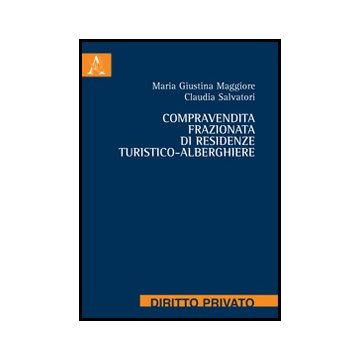 Compravendita Frazionata Di Residenze Turistico-alberghiere - Maggiore M. Giustina; Salvatori Claudia - Aracne - 9788854859302