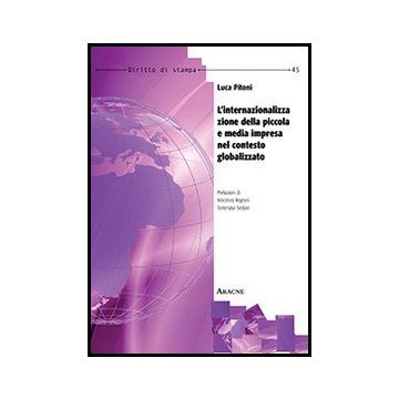 L' Internazionalizzazione Della Piccola E Media Impresa Nel Contesto Globalizzato   - Pitoni Luca - Aracne - 9788854859326