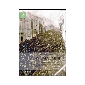 W Salvemini. Le Elezioni Politiche Del 1913 Nei Collegi Di Molfetta E Bitonto - De Santis M. Ignazio - Aracne - 9788854859654