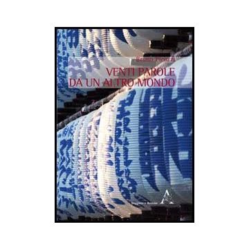 Venti Parole Da Un Altro Mondo - Picozzi Bruno - Aracne - 9788854859760