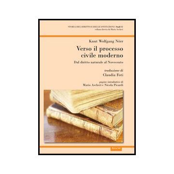 Verso Il Processo Civile Moderno. Dal Diritto Naturale Al Novecento - Norr Knut W. - Aracne - 9788854859999