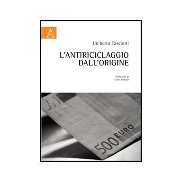 L' Antiriciclaggio Dall'origine  - Tasciotti Umberto - Aracne - 9788854860742
