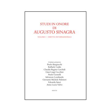 Studi In Onore Di Augusto Sinagra Diritto Internazionale - Bargiacchi P. ; Cadin R. ; Carchidi C. R.  - Aracne - 9788854860971