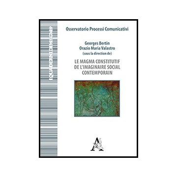 Le Magma Constitutif De L'imaginaire Social Contemporain. Ediz. Italiana E Francese  - Macioti M. Immacolata; Canevacci Massimo; Maffesoli Michel; Valastro O. M. (cur. - Aracne - 9788854861657