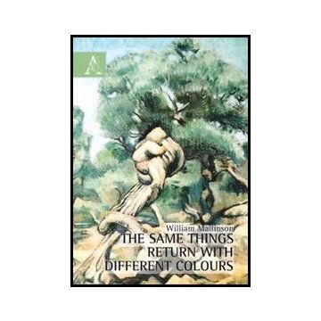 The Same Things Return With Different Colours  - Mallinson William - Aracne - 9788854861688