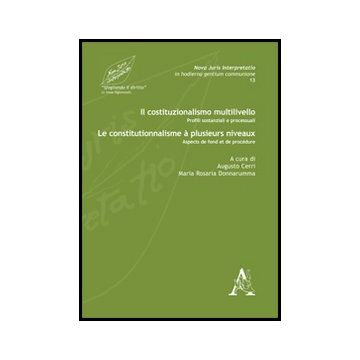 Il Costituzionalismo Multilivello. Profili Sostanziali E Processuali­le Constitutionnalisme A' Plusieurs Niveaux. Aspects De Fond Et De Procedure  - Cerri A. ; Donnarumma M. R.  - Aracne - 9788854861749