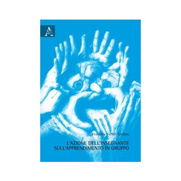 L' Azione Dell'insegnante Sull'apprendimento In Gruppo  - Tochon Francois V. - Aracne - 9788854861886