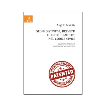 Segni Distintivi, Brevetti E Diritto D'autore Nel Codice Civile - Maietta Angelo - Aracne - 9788854861961