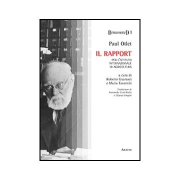 Il Rapport Per L'istituto Internazionale Di Agricoltura  - Otlet Paul; Guarasci R. ; Taverniti M.  - Aracne - 9788854861992