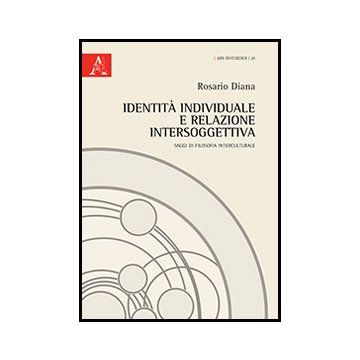Identita' Individuale E Relazione Intersoggettiva. Saggi Di Filosofia  Interculturale - Diana Rosario - Aracne - 9788854862289