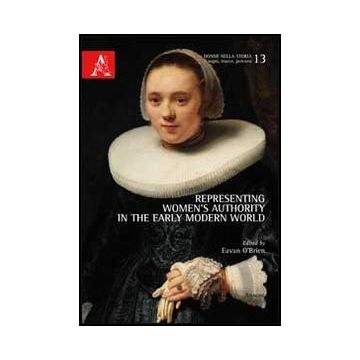 Representing Women's Authority In The Early Modern World - O'brien Eavan - Aracne - 9788854862463