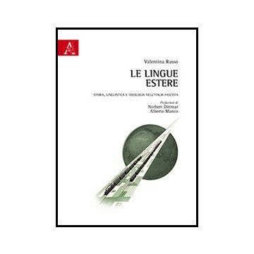Le Lingue Estere. Storia, Linguistica E Ideologia Nell'italia Fascista  - Russo Valentina - Aracne - 9788854862500