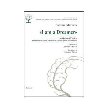 «I Am A Dreamer». La Didattica Dell'inglese Tra Rappresentazioni Linguistiche E  Costruzione Dell'identita' - Mazzara Sabrina - Aracne - 9788854862647