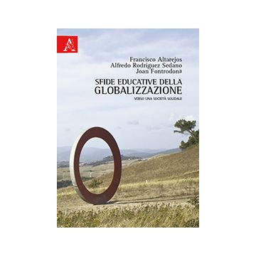 Sfide Educative Della Globalizzazione. Verso Una Societa' Solidale - Altarejos Francisco; Rodriguez Sedano Alfredo; Fontrodona Felip Joan - Aracne - 9788854863095