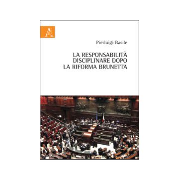 La Responsabilita' Disciplinare Dopo La Riforma Brunetta  - Basile Pierluigi - Aracne - 9788854863514