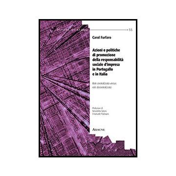 Azioni E Politiche Di Promozione Della Responsabilita' Sociale D'impresa In  Portogallo E In Italia. Rete Centralizzata Versus Rete Decentralizzata - Furfano Carol - Aracne - 9788854863576