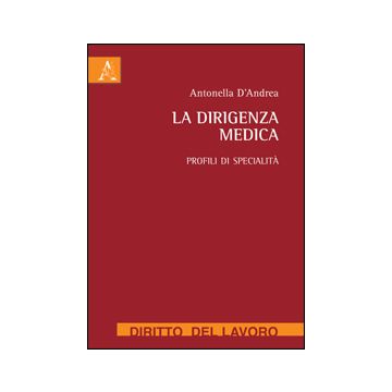 La Dirigenza Medica. Profili Di Specialita'  - D'andrea Antonella - Aracne - 9788854863613
