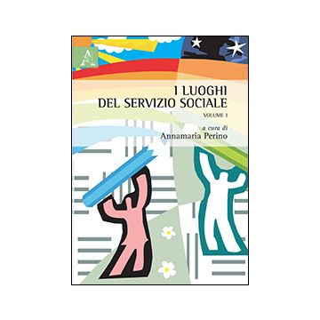 I Luoghi Del Servizio Sociale  - Perino A.  - Aracne - 9788854863637