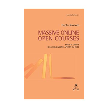 Massive Online Open Courses. Sfide E Utopie Dell'educazione Aperta In Rete - Raviolo Paolo - Aracne - 9788854863996