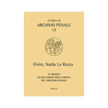 Le Regole Di Esclusione Della Prova Nel Processo Penale  - La Rocca Elvira N. - Aracne - 9788854864313