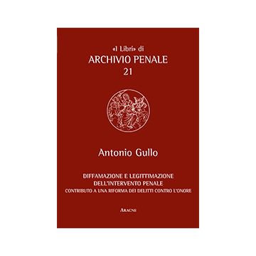 Diffamazione E Legittimazione Dell'intervento Penale - Gullo Antonio - Aracne - 9788854864320