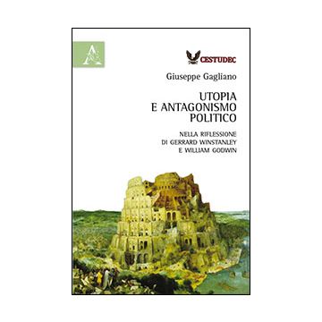 Utopia E Antagonismo Politico. Nella Riflessione Di Gerrard Winstanley E William Godwin - Gagliano Giuseppe - Aracne - 9788854864535