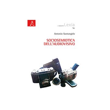 Sociosemiotica Dell'audiovisivo - Santangelo Antonio D. - Aracne - 9788854864603
