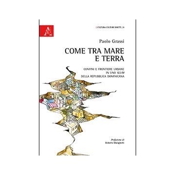 Come Tra Mare E Terra. Confini E Frontiere Urbane In Uno Slum Della Repubblica  Dominicana - Grassi Paolo - Aracne - 9788854864627