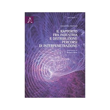 Il Rapporto Fra Industria E Distribuzione. Percorsi Di Interpretazione  - Storlazzi Alessandra - Aracne - 9788854865600