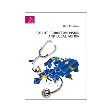 Salute. European Vision And Local Action - Previtera Bice - Aracne - 9788854865716