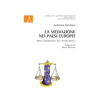 La Mediazione Nei Paesi Europei. Profili Comparatistici Tra I Diversi Modelli  - Giordano Antonina - Aracne - 9788854866034