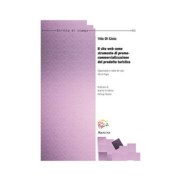 Il Sito Web Come Strumento Di Promo-commercializzazione Del Prodotto Turistico.  Opportunita' E Criticita' Nel Caso Vita In Puglia  - Di Gioia Vito - Aracne - 9788854866409