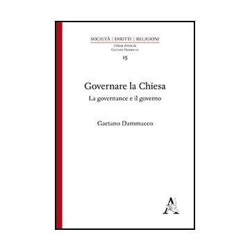 Governare La Chiesa. La Governance E Il Governo - Dammacco Gaetano - Aracne - 9788854867093