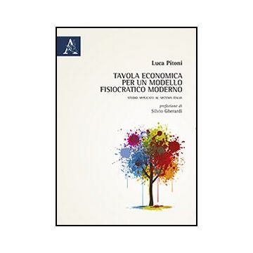 Tavola Economica Per Un Modello Fisiocratico Moderno. Studio Applicato Al  Sistema Italia - Pitoni Luca - Aracne - 9788854867161