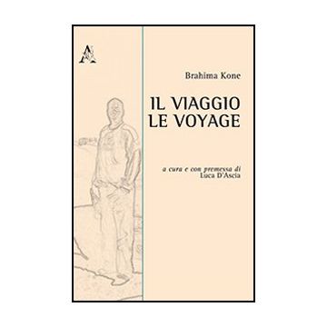 Il Viaggio. Ediz. Italiana E Francese  - Kone Brahima; D'ascia L.  - Aracne - 9788854867376