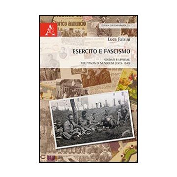 Esercito E Fascismo. Soldati E Ufficiali Nell'italia Di Mussolini (1919-1940) - Falsini Luca - Aracne - 9788854867598