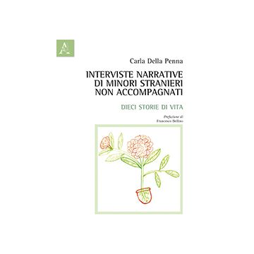 Interviste Narrative Di Minori Stranieri Non Accompagnati. Dieci Storie Di Vita - Della Penna Carla - Aracne - 9788854867734