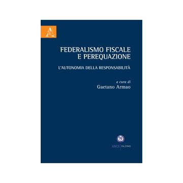 Federalismo Fiscale E Perequazione - Armao G.  - Aracne - 9788854868366