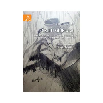 Scritti Giuridici. Raccolta Di Note A Sentenza E Dottrina Per Esercitazioni Di  Diritto Processuale - Dell'agli Carlo - Aracne - 9788854868427