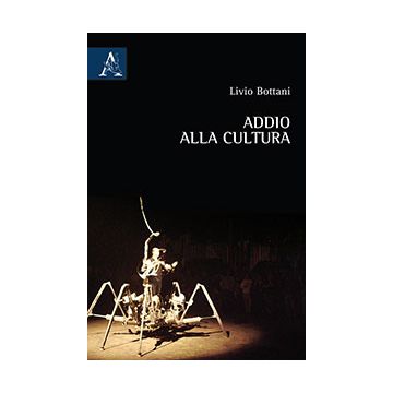 Addio Alla Cultura - Bottani Livio - Aracne - 9788854868472
