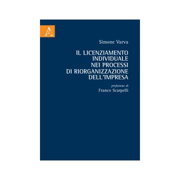 Il Licenziamento Individuale Nei Processi Di Riorganizzazione Dell'impresa  - Varva Simone - Aracne - 9788854868489