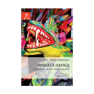 Viaggio A Oaxaca. Un Itinerario Formativo Nella Narrazione - Gramigna Anita - Aracne - 9788854868519