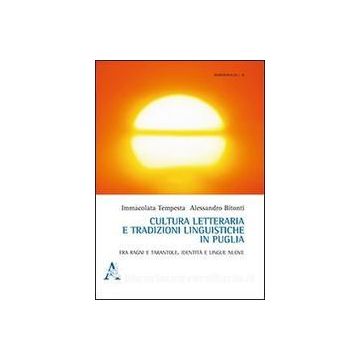 Cultura Letteraria E Tradizione Linguistica In Puglia. Fra Ragni E Tarantole.  Identita' E Lingue Nuove - Tempesta Immacolata; Bitonti Alessandro - Aracne - 9788854869103