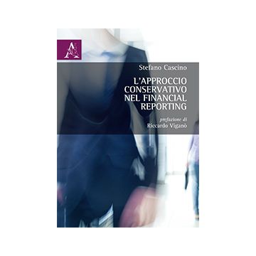 L' Approccio Conservativo Nel Financial Reporting  - Cascino Stefano - Aracne - 9788854869356