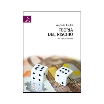 Teoria Del Rischio. Per Le Assicurazioni P&c - Freddi Augusto - Aracne - 9788854869561