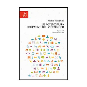 Le Potenzialita' Educative Del Videogioco  - Mingrino Marta - Aracne - 9788854869660