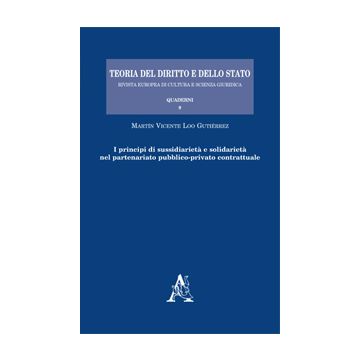 I Principi Di Sussidiarieta' E Solidarieta' Nel Partenariato Pubblico-privato  Contrattuale - Loo Gutie'rrez Marti'n V. - Aracne - 9788854870536