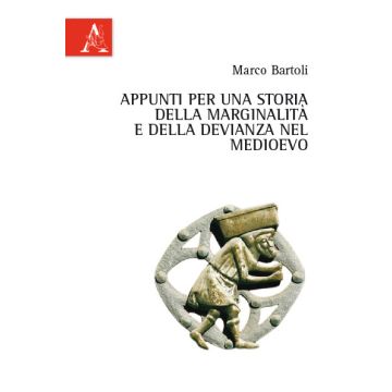 Appunti Per Una Storia Della Marginalita' E Della Devianza Nel Medioevo - Bartoli Marco - Aracne - 9788854871496