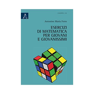 Esercizi Di Matematica Per Giovani E Giovanissimi - Ferro Antonino M. - Aracne - 9788854871601