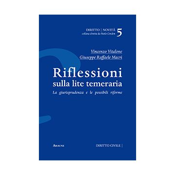 Riflessioni Sulla Lite Temeraria. La Giurisprudenza E Le Possibili Riforme - Vitalone Vincenzo; Macri' Giuseppe R. - Aracne - 9788854871816